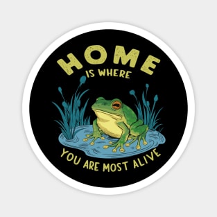 Home Is Where You Are Most Alive Frog Pond Design Magnet